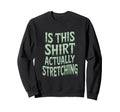 This Actually Stretching Room Funny Sweatshirt - Trendy Graphic for Adults - T-Shirt, Sweatshirt, Hoodie