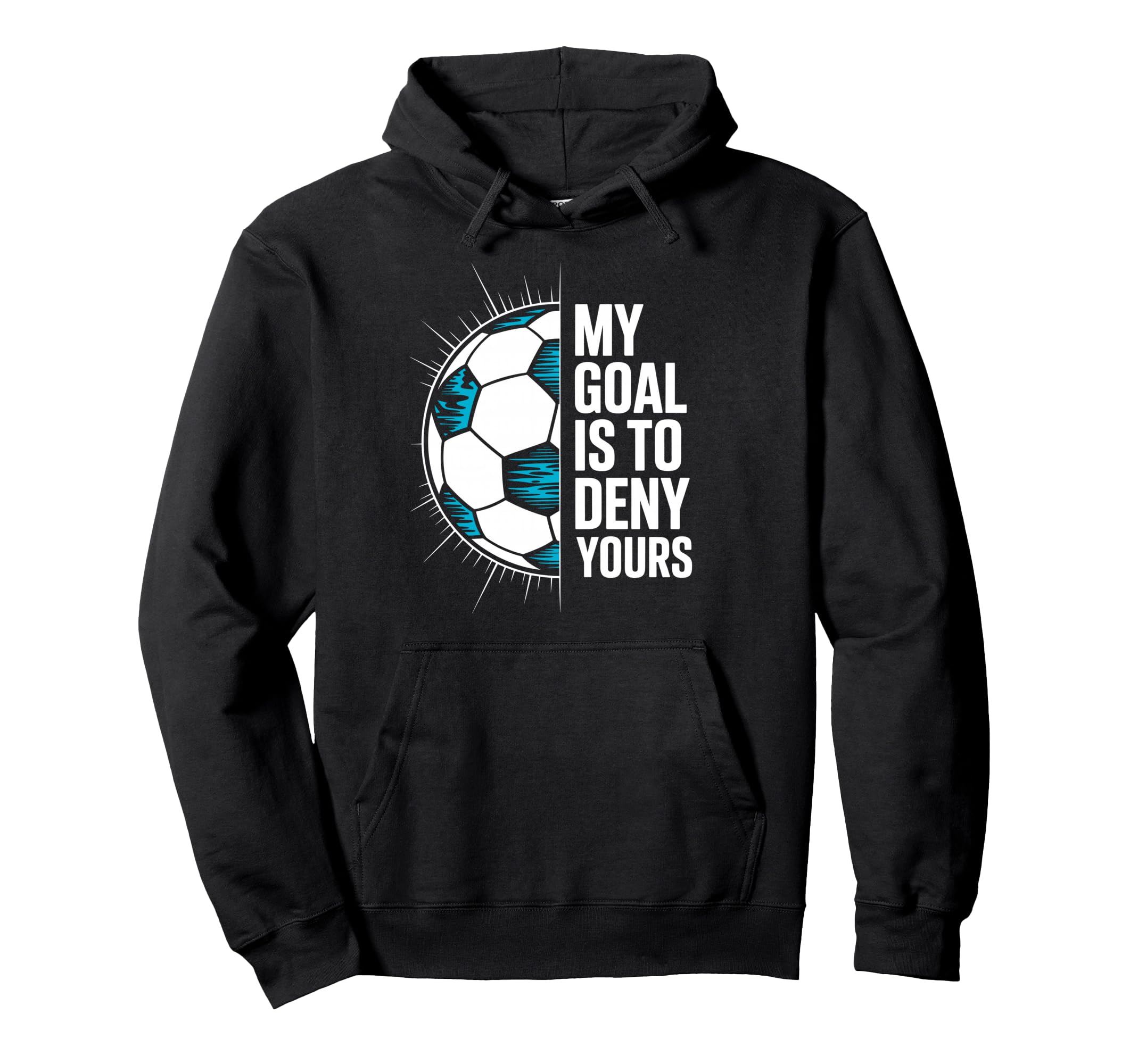 My Goal Is To Deny Yours Soccer Goalie Hoodie - Trendy Graphic Unisex - T-Shirt, Sweatshirt, Hoodie