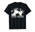 My Goal Is To Deny Yours Goalkeeper T-Shirt - Minimalist Print for Adults - T-Shirt, Sweatshirt, Hoodie
