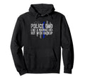 Police Dad Like Normal Dad But Hoodie - Fun Novelty Design for Adults - T-Shirt, Sweatshirt, Hoodie
