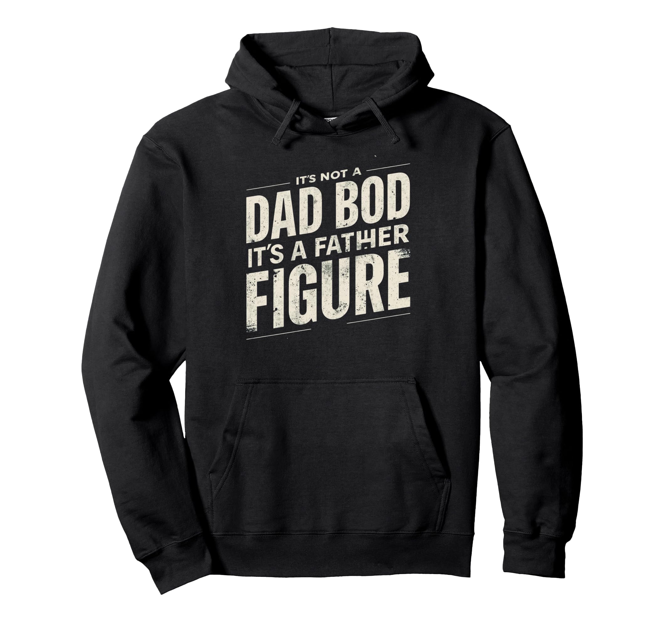 Its Not Dad Bod Its Father Figure Fathers Hoodie - Novelty Apparel Unisex - T-Shirt, Sweatshirt, Hoodie