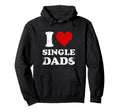 Distressed I Heart Single Dads I Love Hoodie - Casual Everyday Wear Unisex - T-Shirt, Sweatshirt, Hoodie