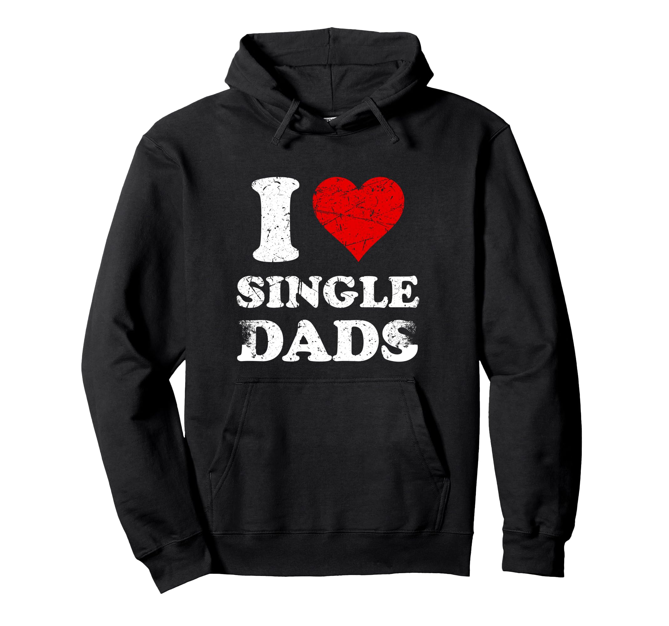 Distressed I Heart Single Dads I Love Hoodie - Casual Everyday Wear Unisex - T-Shirt, Sweatshirt, Hoodie