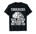 Truckers See More Funny Truck Driver Gifts T-Shirt - Trendy Graphic Unisex - T-Shirt, Sweatshirt, Hoodie