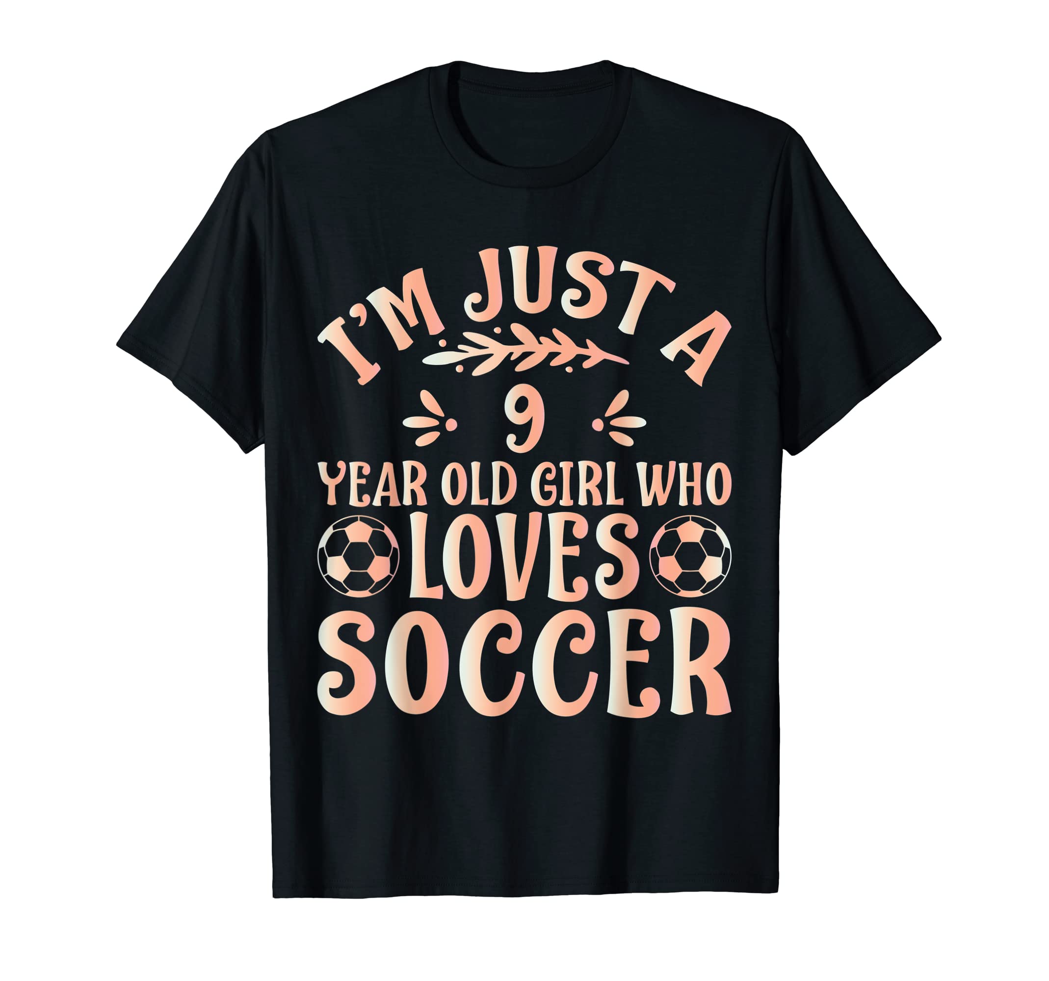 Soccer Lover Im Just 9 Year Old Who Loves T-Shirt - Novelty Apparel Unisex - T-Shirt, Sweatshirt, Hoodie