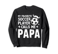 Soccer Papa Novelty Funny Dad Sweatshirt - Casual Everyday Wear Men Women - T-Shirt, Sweatshirt, Hoodie