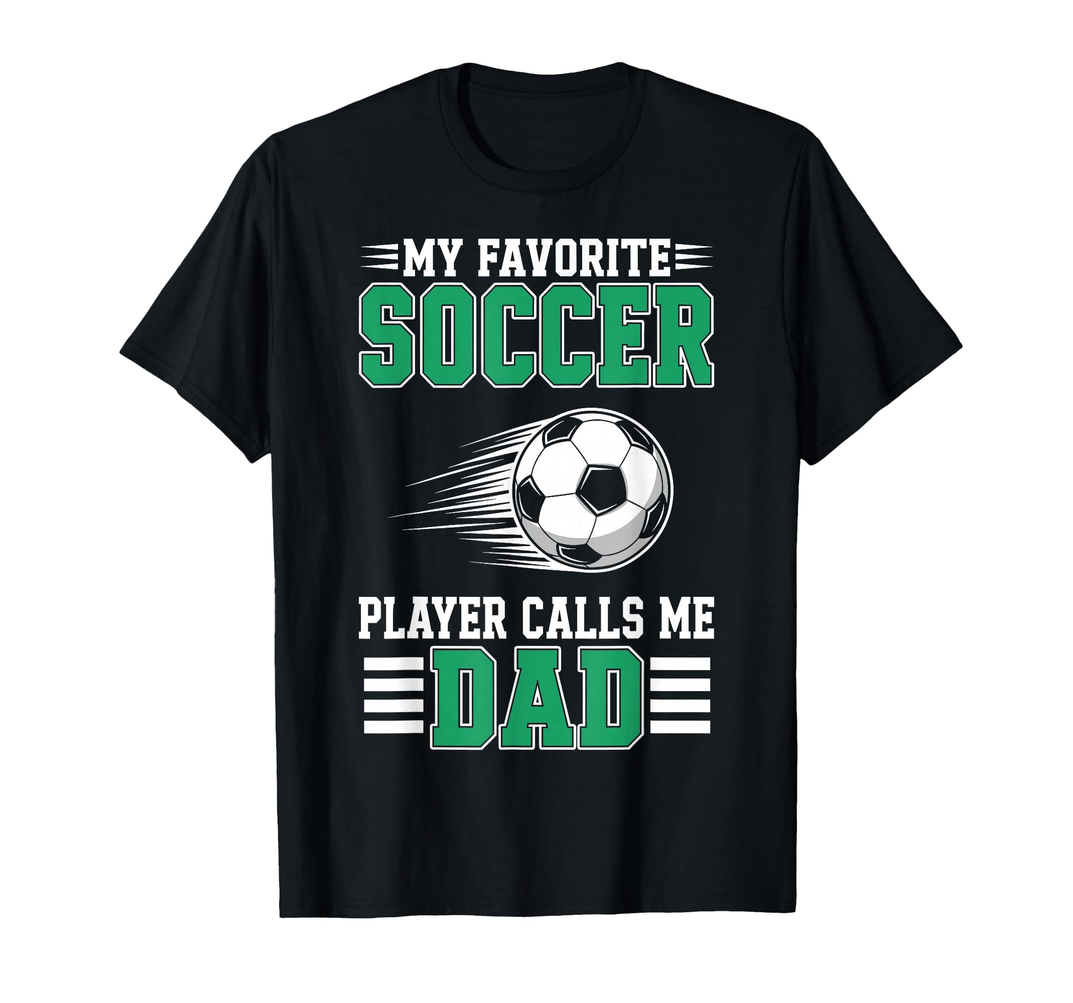 My Favorite Soccer Player Calls Me Dad T-Shirt - Graphic Print for Adults - T-Shirt, Sweatshirt, Hoodie