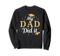 My Dad Did It Proud Class Senior Sweatshirt - Streetwear Style Unisex - T-Shirt, Sweatshirt, Hoodie