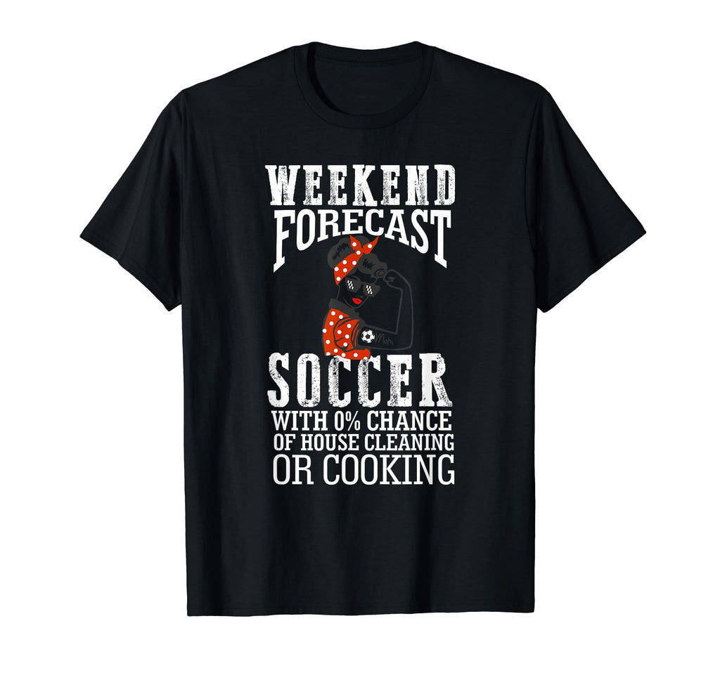 Weekend Forecast Soccer Ball Mom T-Shirt - Fun Novelty Design Men Women - T-Shirt, Sweatshirt, Hoodie