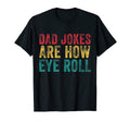 Dad Jokes Are How Eye Roll Funny Fathers T-Shirt - Unique Graphic Unisex - T-Shirt, Sweatshirt, Hoodie