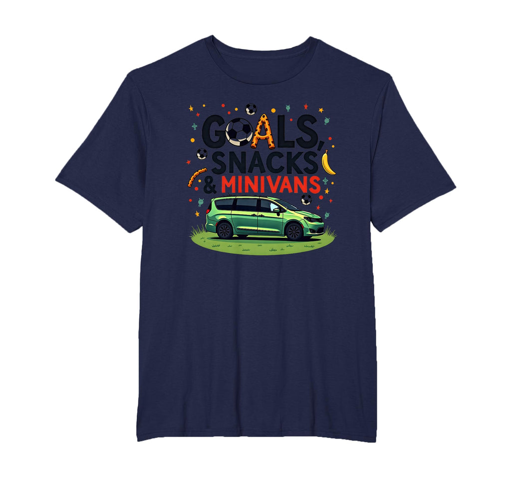 Goals Snacks Minivans Soccer Mom T-Shirt - Casual Everyday Wear Unisex - T-Shirt, Sweatshirt, Hoodie