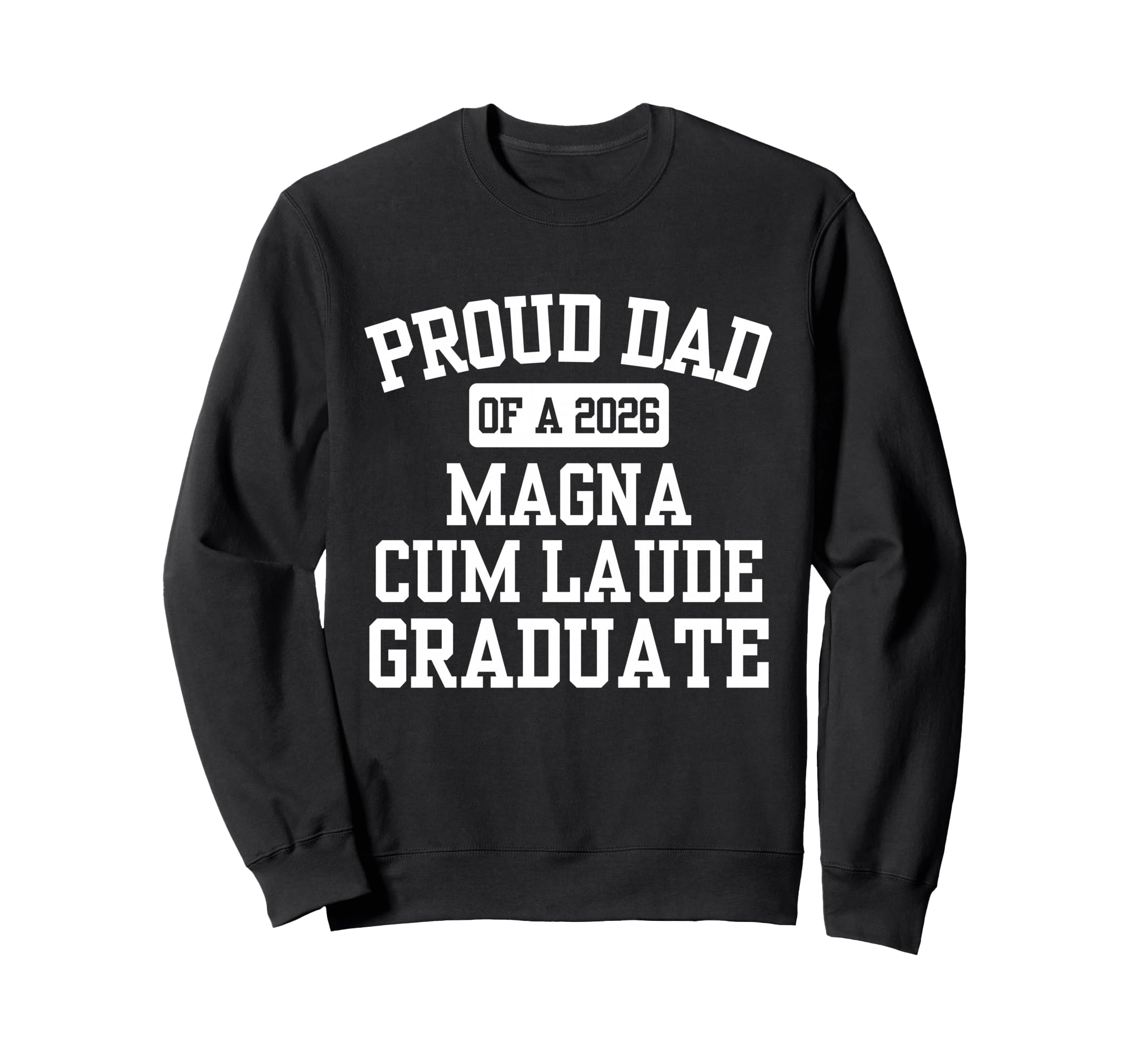 Proud Dad 2026 Magna Cum Laude Graduate Sweatshirt - Graphic Print Unisex - T-Shirt, Sweatshirt, Hoodie
