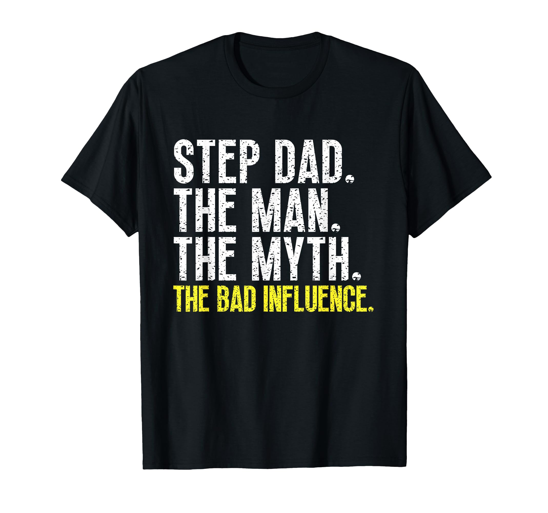 Step Dad Myth Bad Influence Stepdad T-Shirt - Custom Art Print for Adults - T-Shirt, Sweatshirt, Hoodie