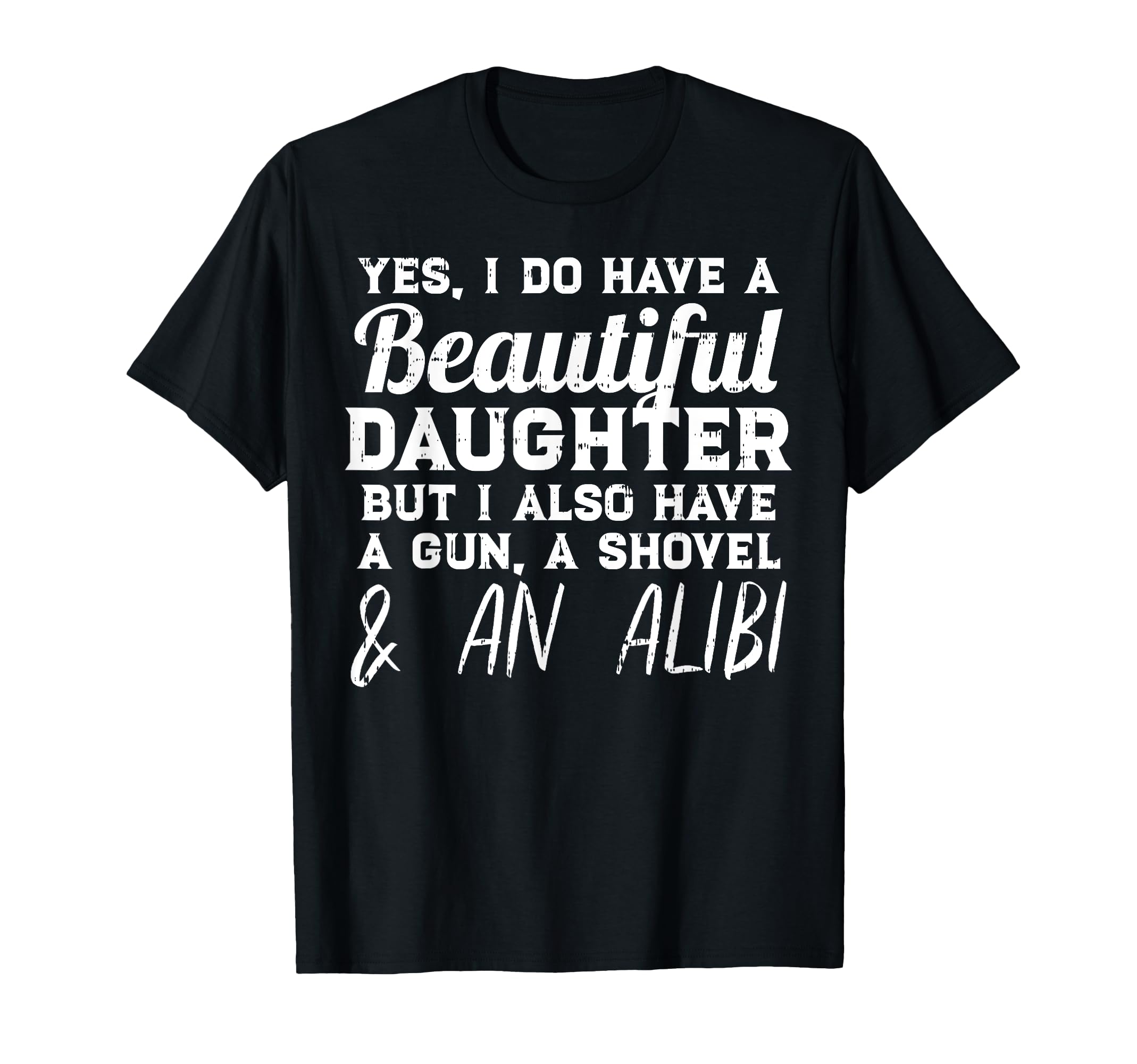 Yes I Do Have Beautiful Daughter Funny T-Shirt - Minimalist Print Unisex - T-Shirt, Sweatshirt, Hoodie