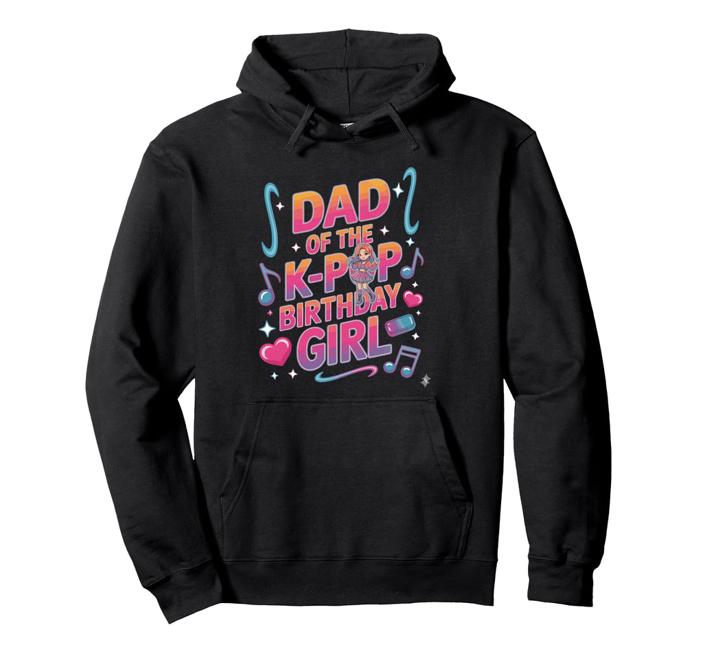 Kpop Outfit K Pop Dad Birthday Hoodie - Casual Everyday Wear for Adults - T-Shirt, Sweatshirt, Hoodie