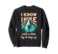 Hiking I Know I Hike Like Try To Sweatshirt - Fun Novelty Design Unisex - T-Shirt, Sweatshirt, Hoodie