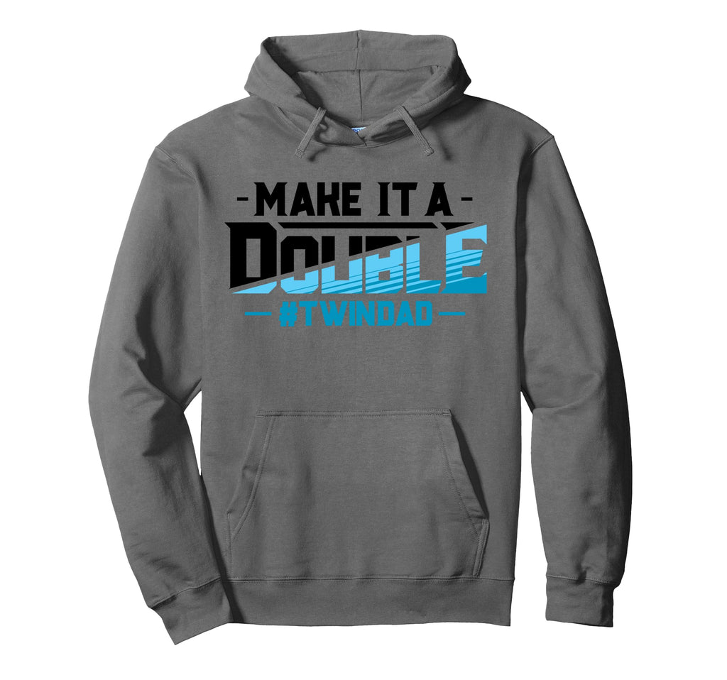 Funny Twin Dad Make It Double Fathers Hoodie - Novelty Apparel for Adults - T-Shirt, Sweatshirt, Hoodie