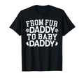 From Fur Daddy To Daddy Announcement T-Shirt - Novelty Apparel for Adults - T-Shirt, Sweatshirt, Hoodie