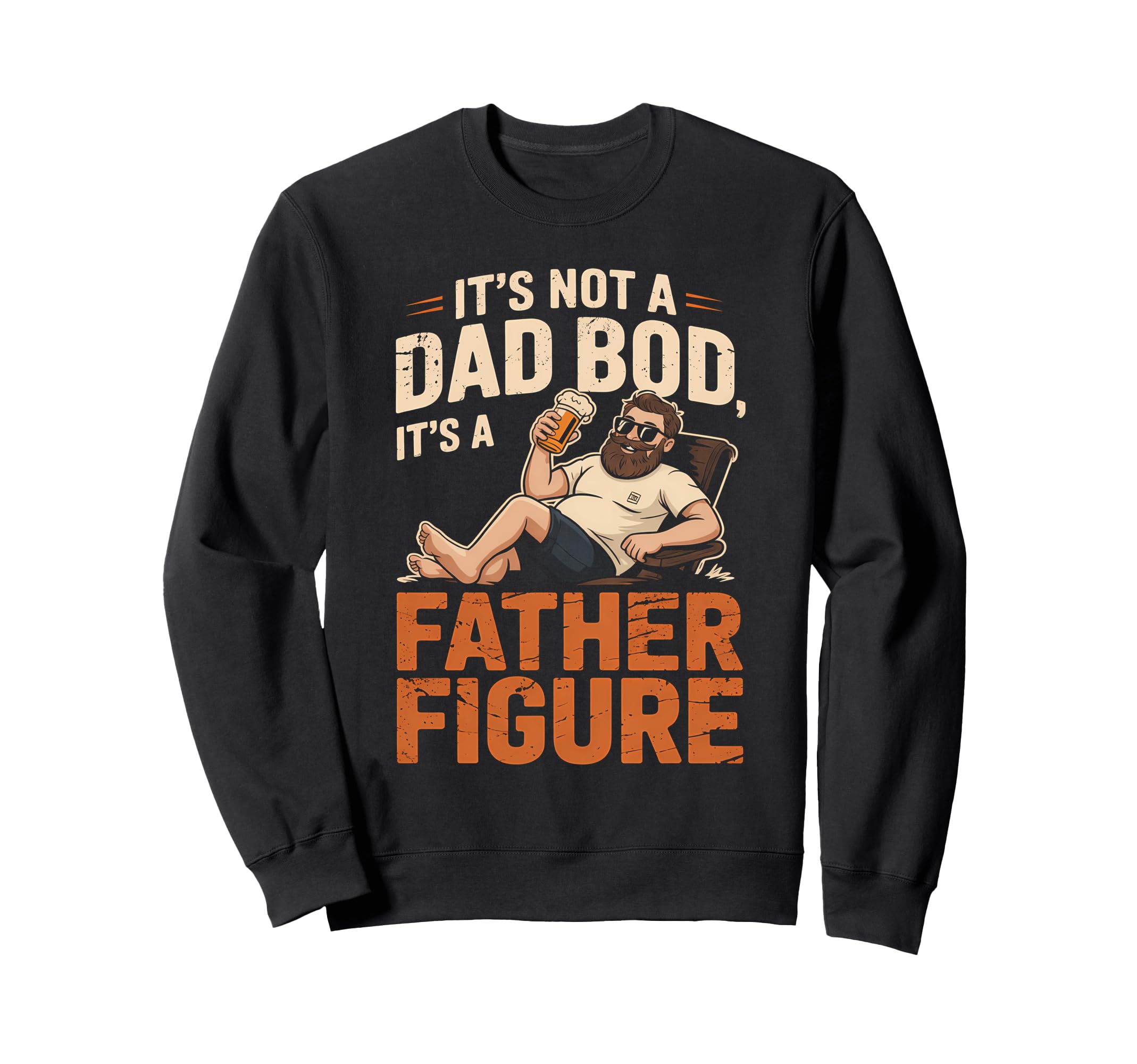 Not Dad Bod Its Father Figure Sweatshirt - Custom Art Print Men Women - T-Shirt, Sweatshirt, Hoodie