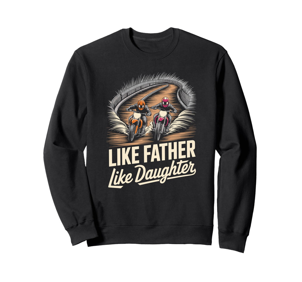 Like Father Like Daughter Sweatshirt - Unique Graphic for Adults - T-Shirt, Sweatshirt, Hoodie