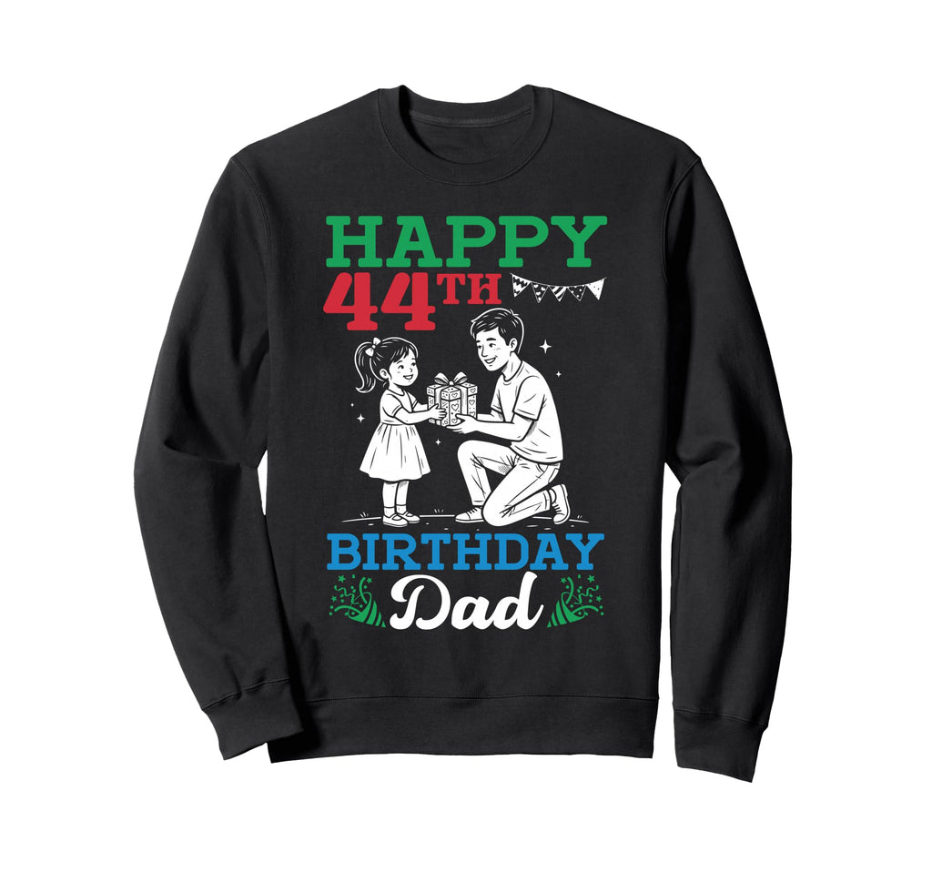 Happy 44Th Birthday Dad 44 Years Sweatshirt - Casual Everyday Wear Unisex - T-Shirt, Sweatshirt, Hoodie