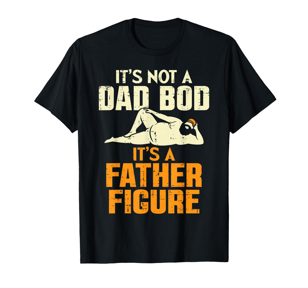 Not Dad Bod Its Father Figure Funny T-Shirt - Minimalist Print Men Women - T-Shirt, Sweatshirt, Hoodie