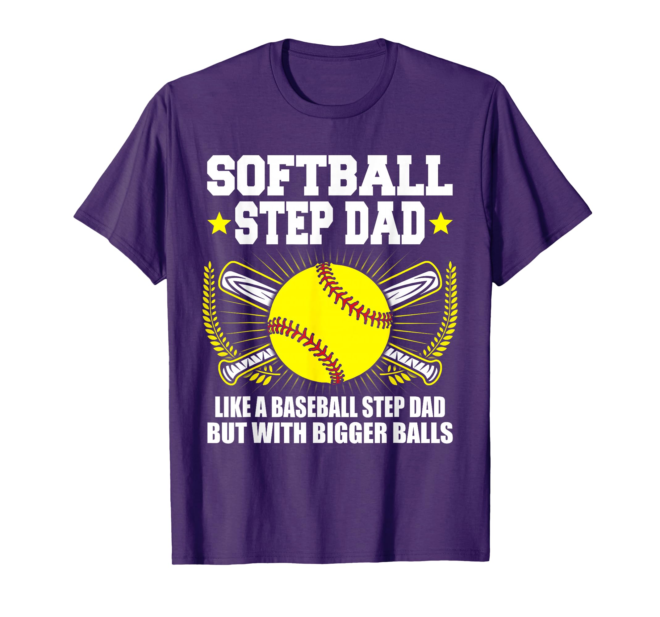 Softball Step Dad Bigger Balls Funny T-Shirt - Graphic Print Men Women - T-Shirt, Sweatshirt, Hoodie