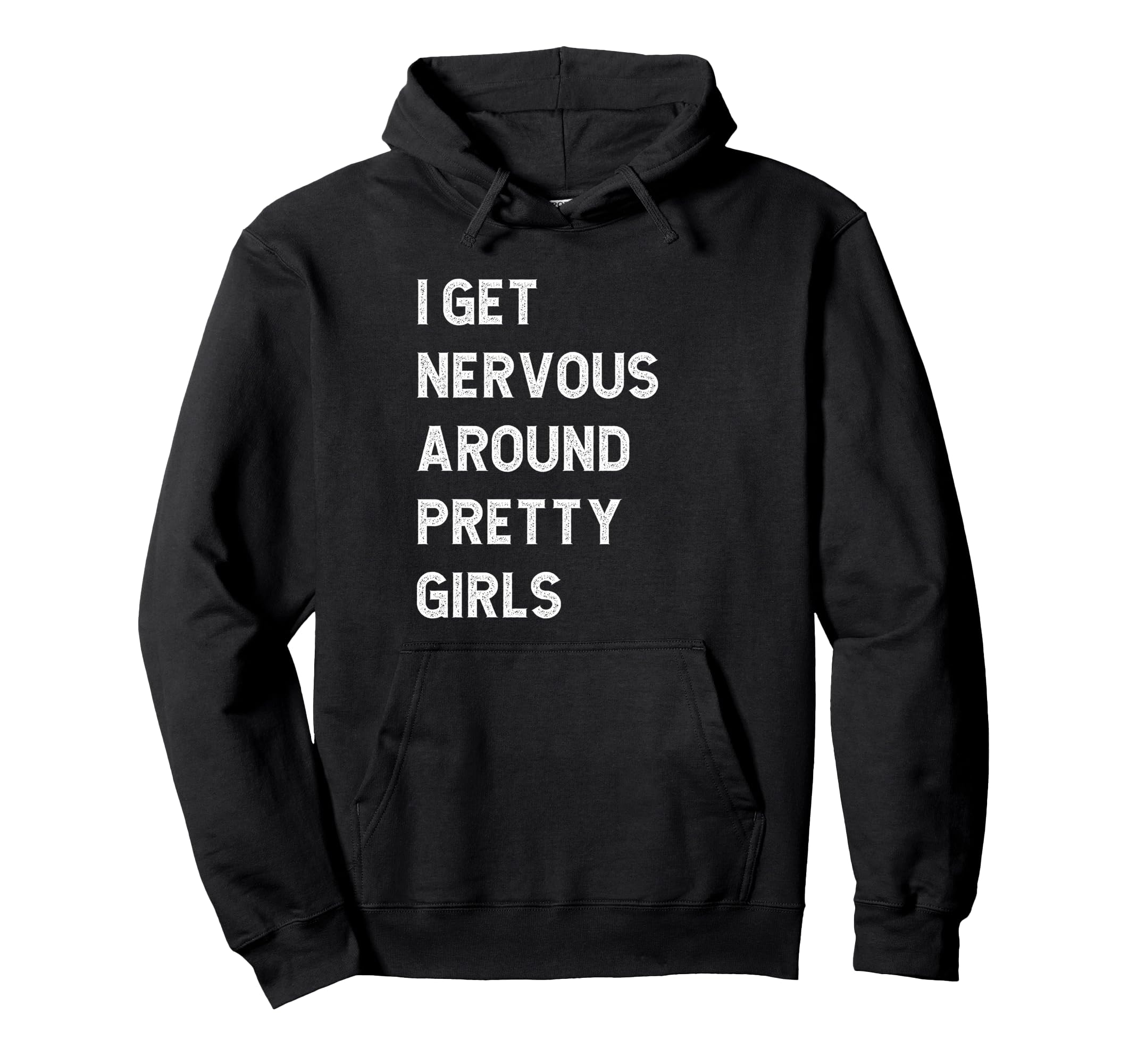 I Get Nervous Around Pretty Funny Hoodie - Unique Graphic Unisex - T-Shirt, Sweatshirt, Hoodie