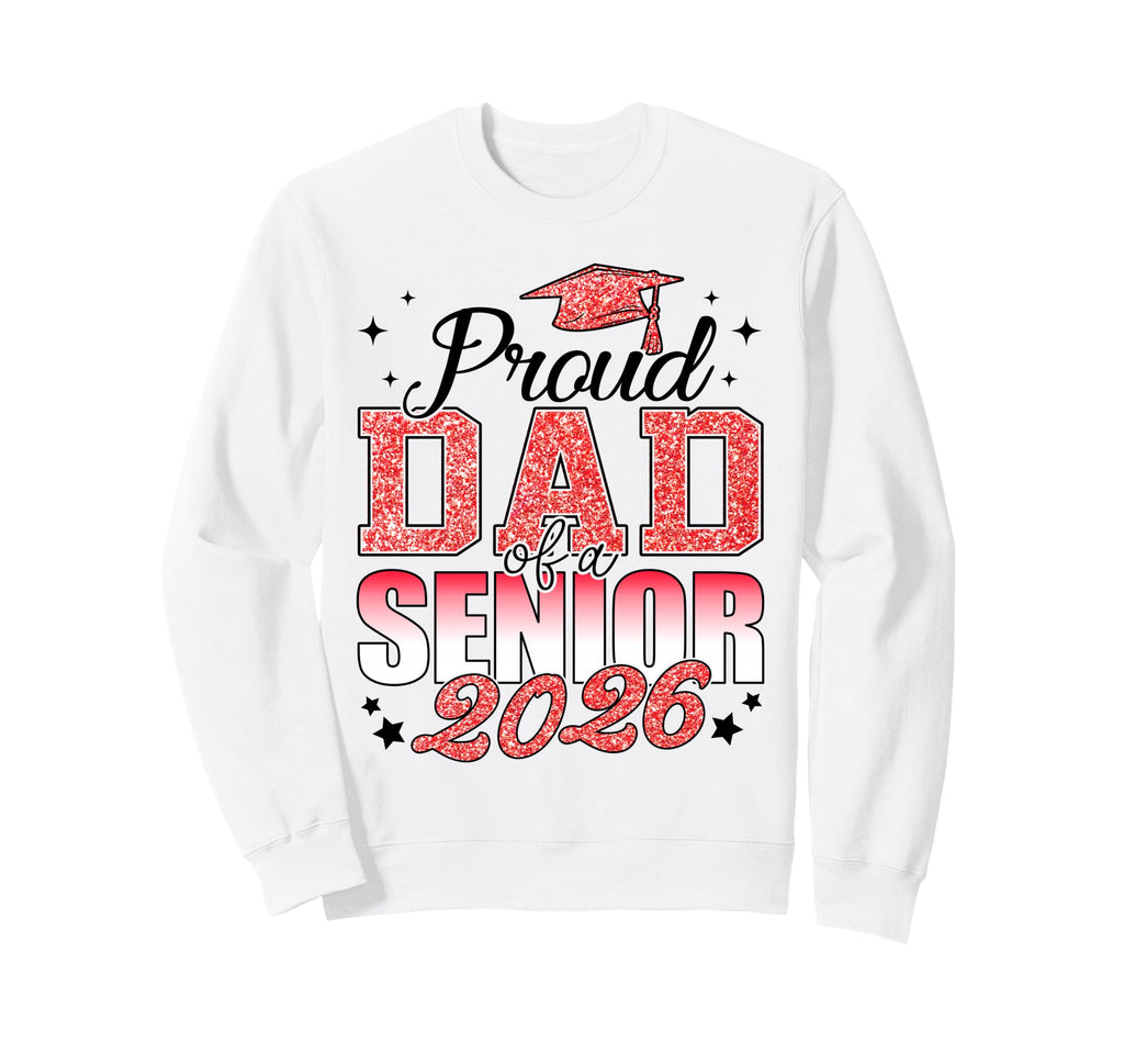Proud Dad Senior 2026 Class 2026 Sweatshirt - Trendy Graphic Unisex - T-Shirt, Sweatshirt, Hoodie