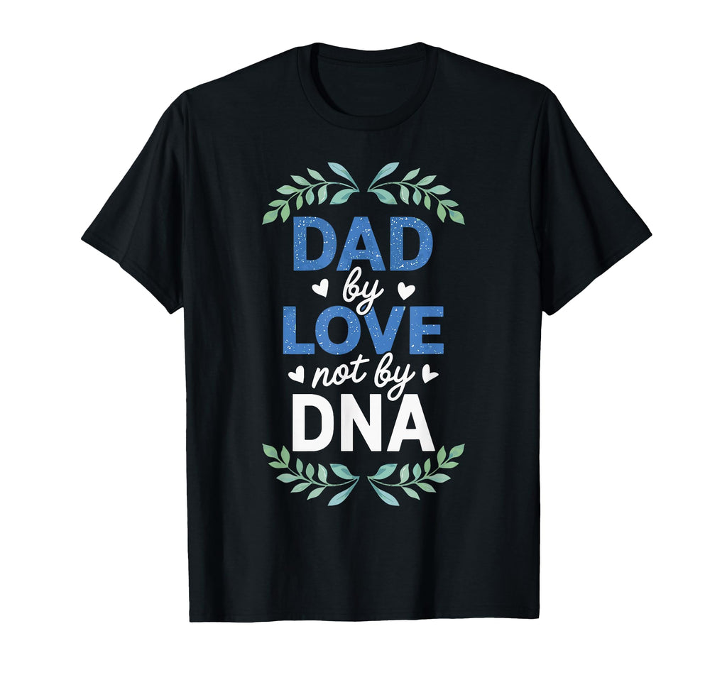 Dad Love Not Dna Adoption Day T-Shirt - Aesthetic Graphic for Adults - T-Shirt, Sweatshirt, Hoodie