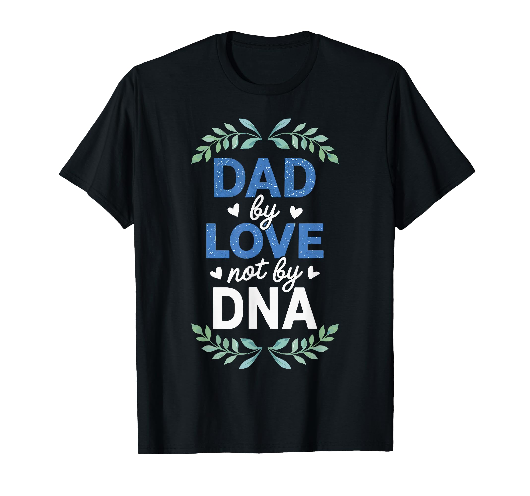 Dad Love Not Dna Adoption Day T-Shirt - Aesthetic Graphic for Adults - T-Shirt, Sweatshirt, Hoodie