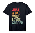 Mens Just Dad Who Loves Soccer Dad T-Shirt - Custom Art Print for Adults - T-Shirt, Sweatshirt, Hoodie