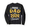 Proud Dad 2026 Senior Sweatshirt - Casual Everyday Wear Men Women - T-Shirt, Sweatshirt, Hoodie
