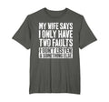 My Wife Says I Only Have Two Faults T-Shirt - Streetwear Style Men Women - T-Shirt, Sweatshirt, Hoodie