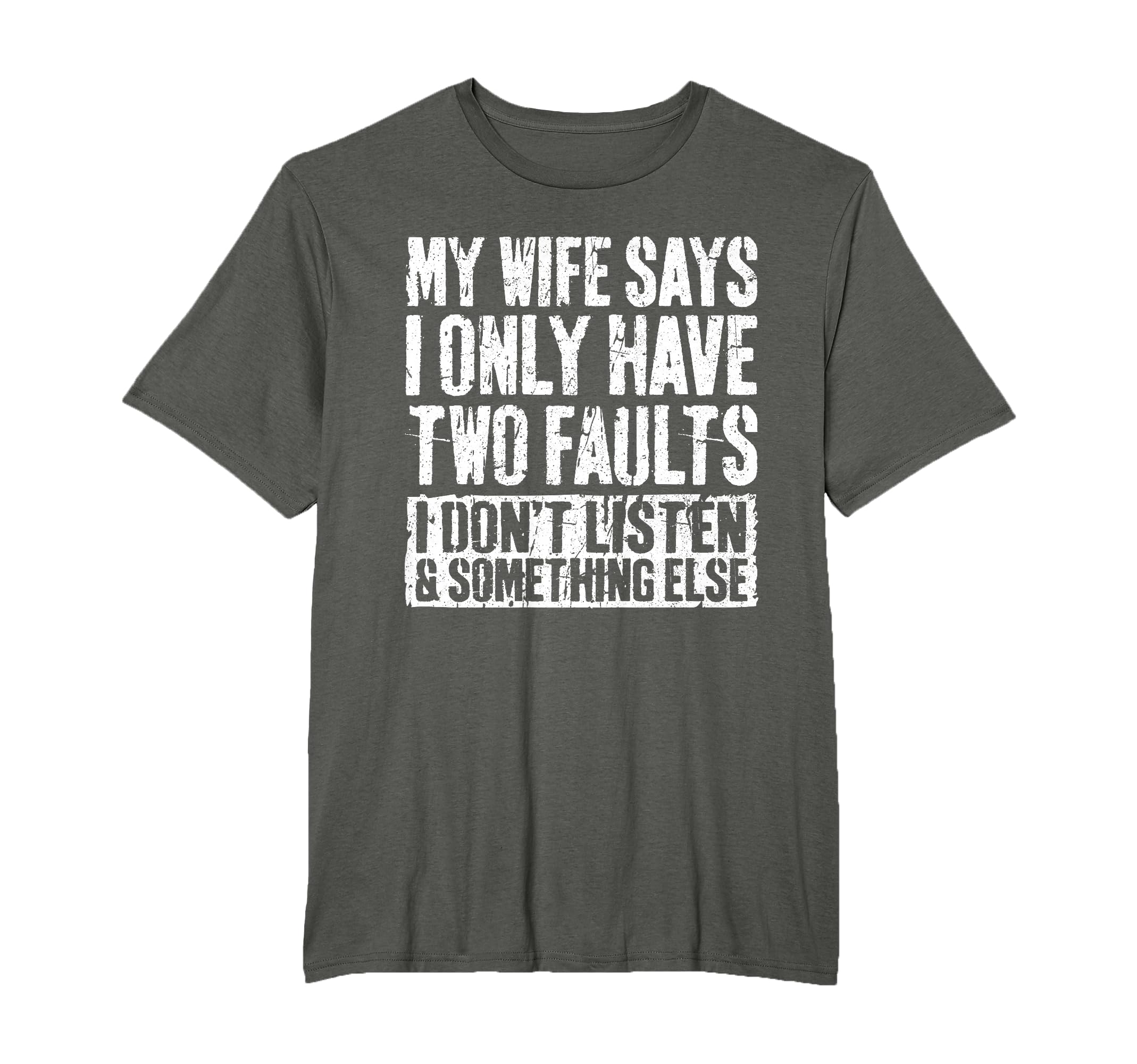 My Wife Says I Only Have Two Faults T-Shirt - Streetwear Style Men Women - T-Shirt, Sweatshirt, Hoodie