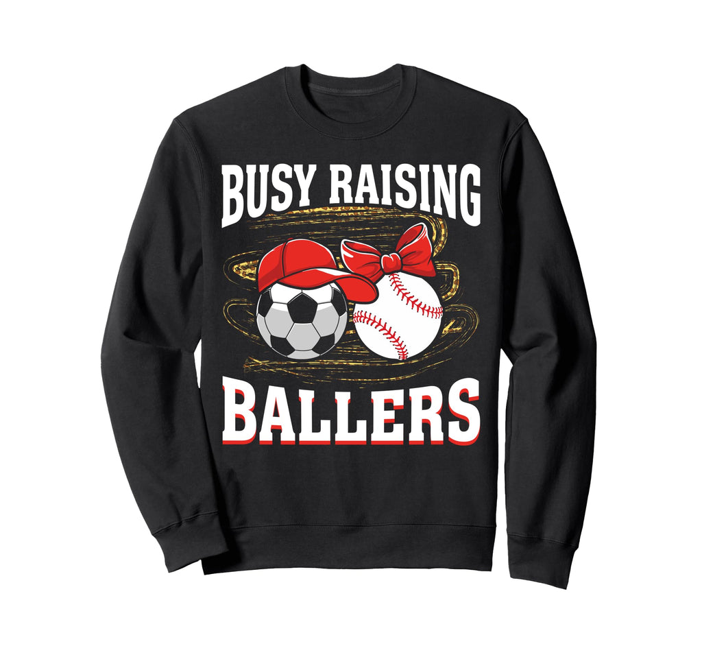 Busy Raising Ballers Soccer Baseball Mom Sweatshirt - Graphic Print Unisex - T-Shirt, Sweatshirt, Hoodie