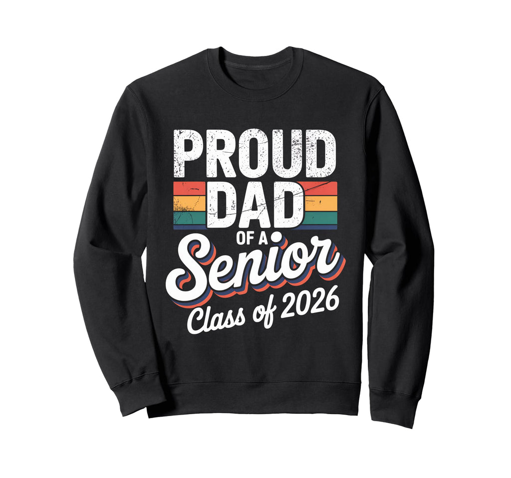 Dad Senior 2026 Proud Dad Class 2026 Sweatshirt - Unique Graphic Men Women - T-Shirt, Sweatshirt, Hoodie