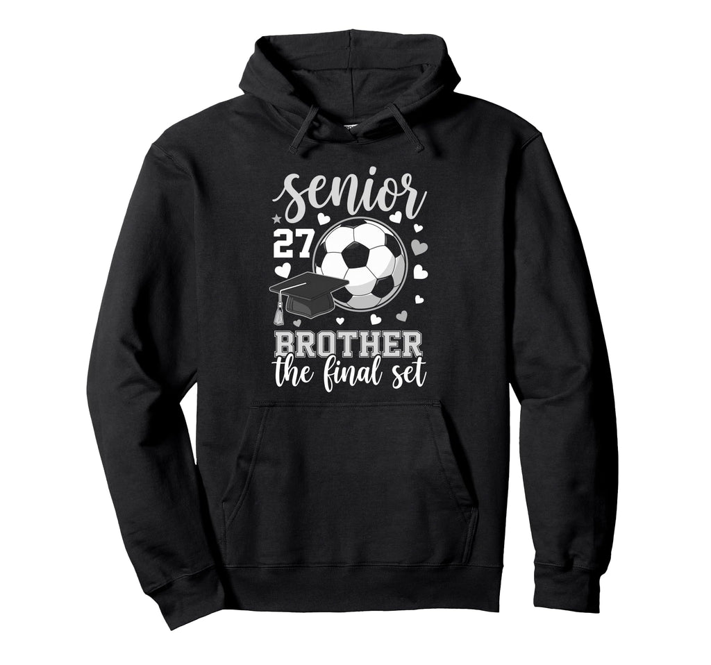 Soccer Senior 2027 Brother Final Hoodie - Casual Everyday Wear Men Women - T-Shirt, Sweatshirt, Hoodie