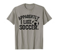Apparently I Like Soccer Season Funny Game T-Shirt - Trendy Graphic Unisex - T-Shirt, Sweatshirt, Hoodie