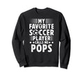 My Favorite Soccer Player Pops Sweatshirt - Aesthetic Graphic Unisex - T-Shirt, Sweatshirt, Hoodie