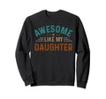Awesome Like My Daughter Gifts Sweatshirt - Unique Graphic for Adults - T-Shirt, Sweatshirt, Hoodie