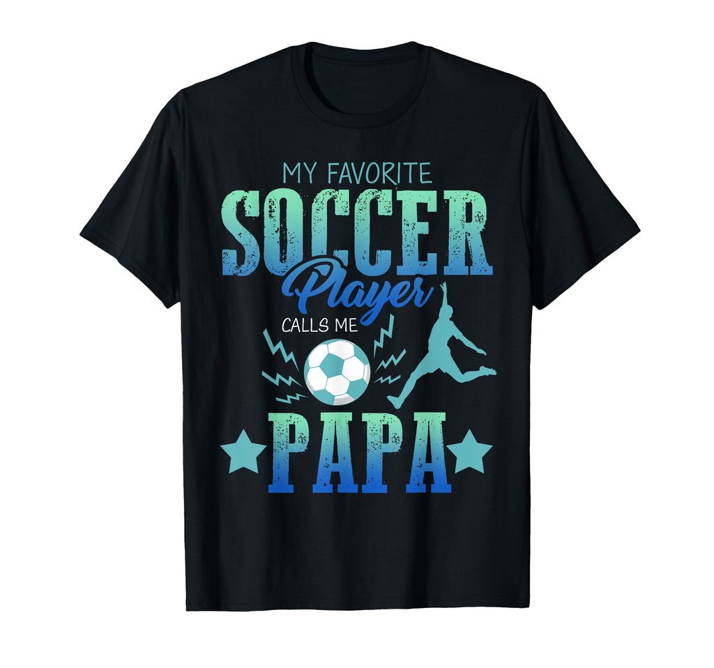 My Favorite Soccer Calls Me Papa T-Shirt - Minimalist Print Men Women - T-Shirt, Sweatshirt, Hoodie