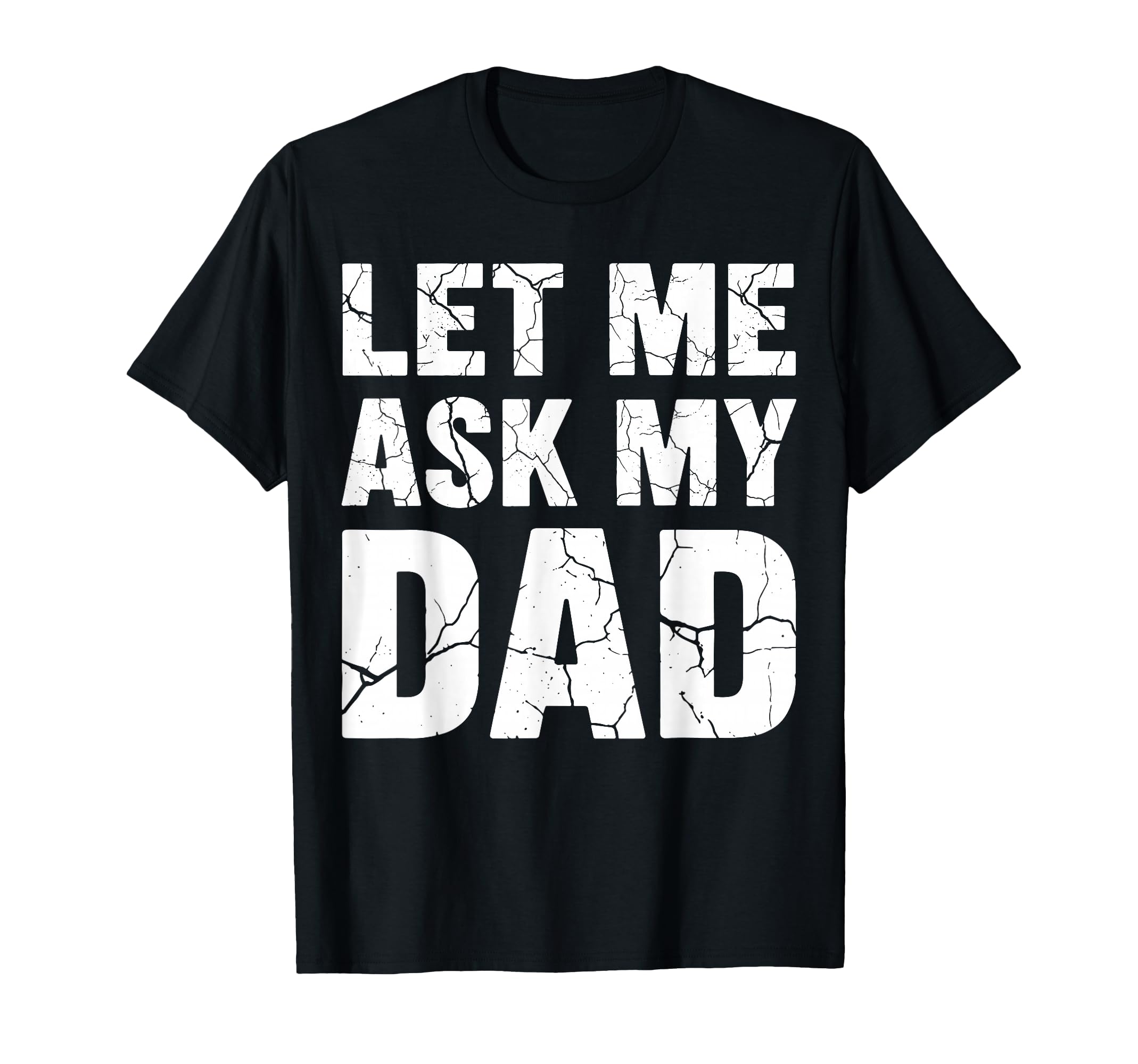 Let Me Ask My Dad Couple Son Daughter T-Shirt - Novelty Apparel Unisex - T-Shirt, Sweatshirt, Hoodie