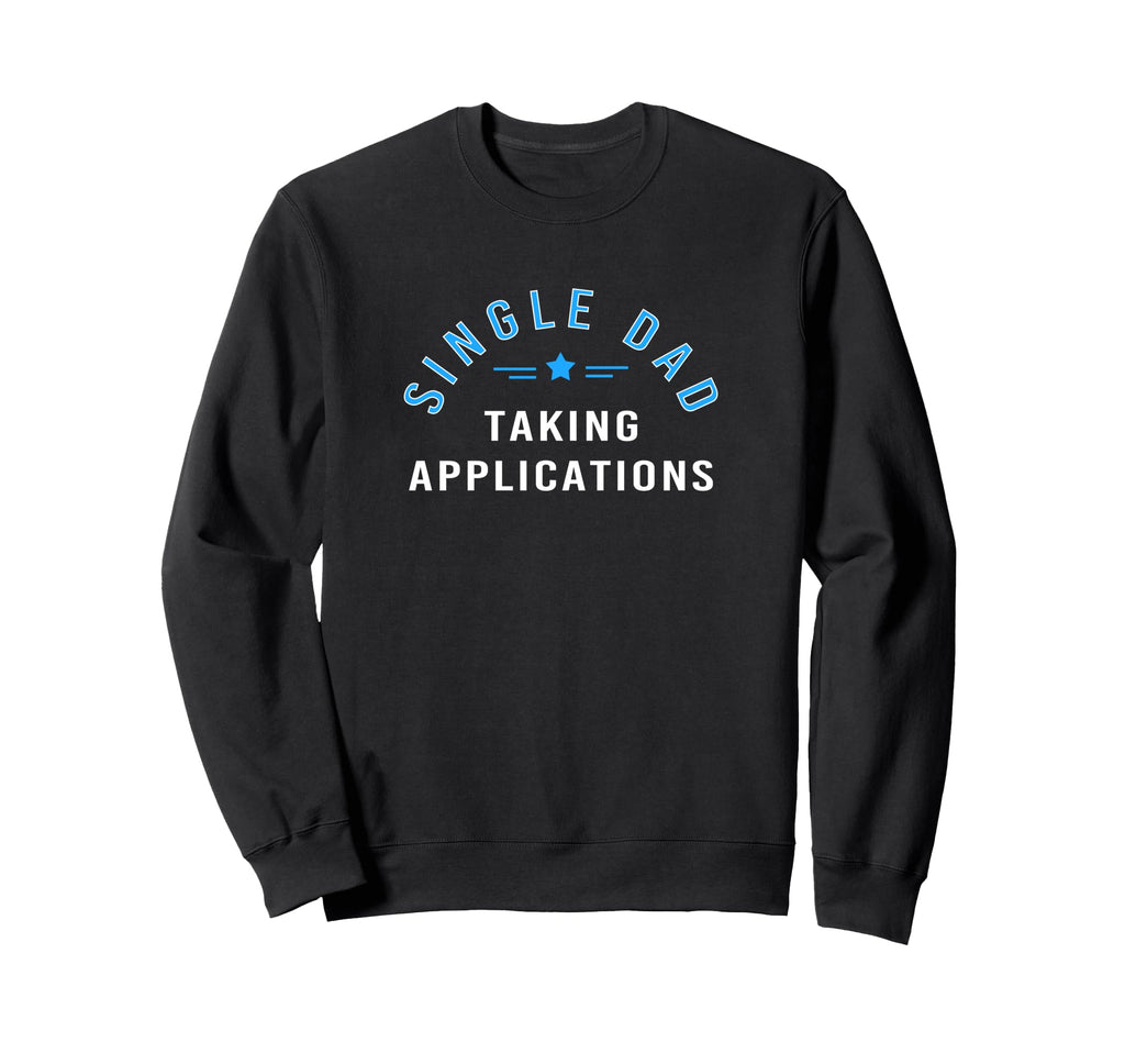 Funny Single Dad Father Taking Sweatshirt - Fun Novelty Design for Adults - T-Shirt, Sweatshirt, Hoodie