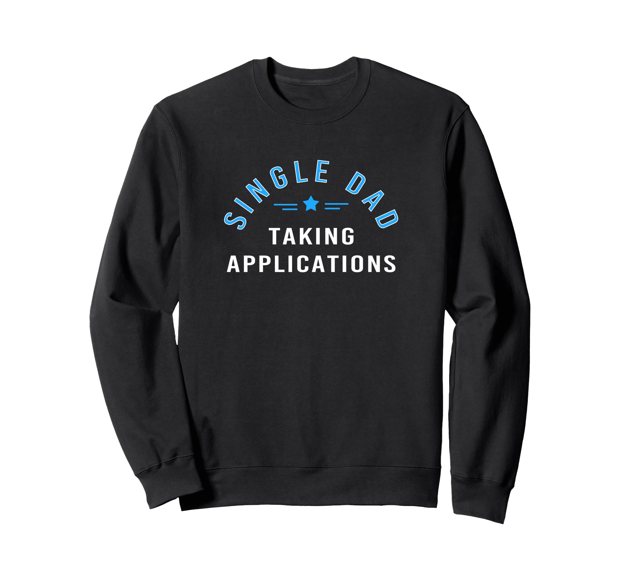 Funny Single Dad Father Taking Sweatshirt - Fun Novelty Design for Adults - T-Shirt, Sweatshirt, Hoodie