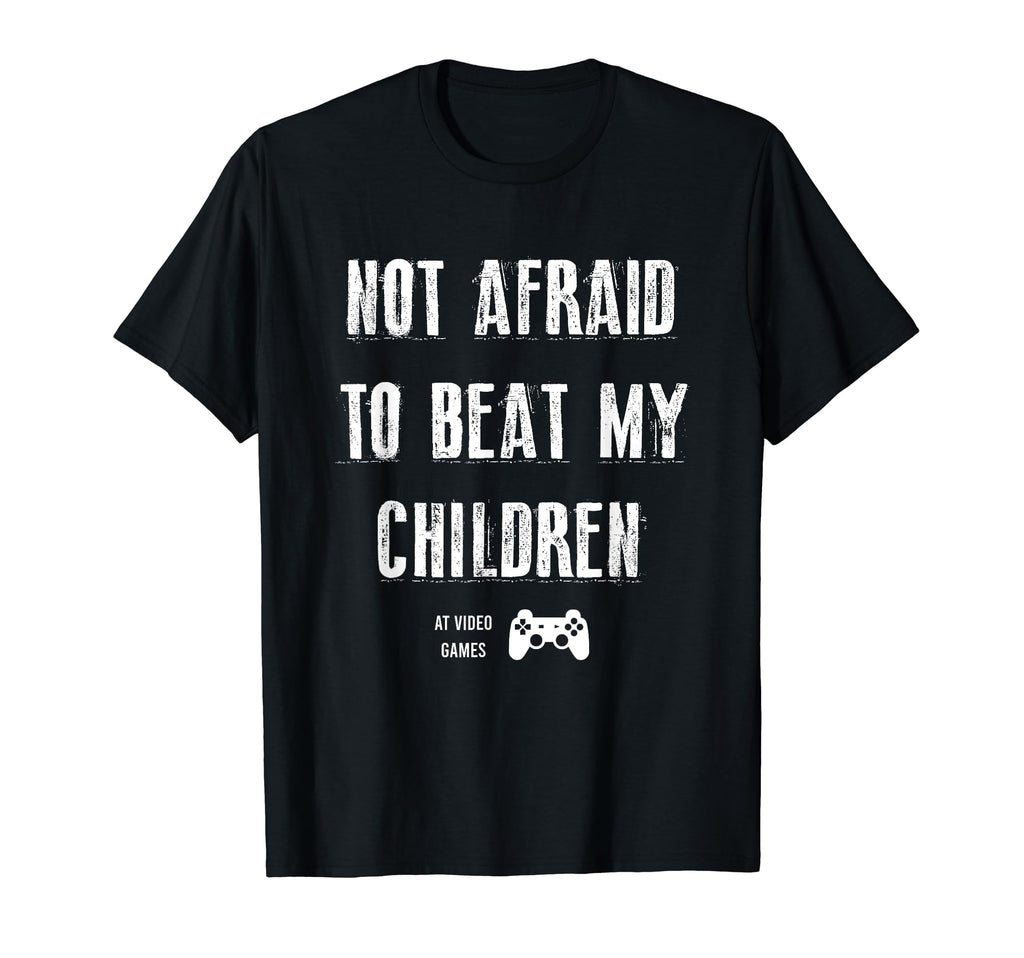 Not Afraid To Beat My Children Gamer T-Shirt - Minimalist Print Men Women - T-Shirt, Sweatshirt, Hoodie