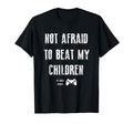 Not Afraid To Beat My Children Gamer T-Shirt - Minimalist Print Men Women - T-Shirt, Sweatshirt, Hoodie