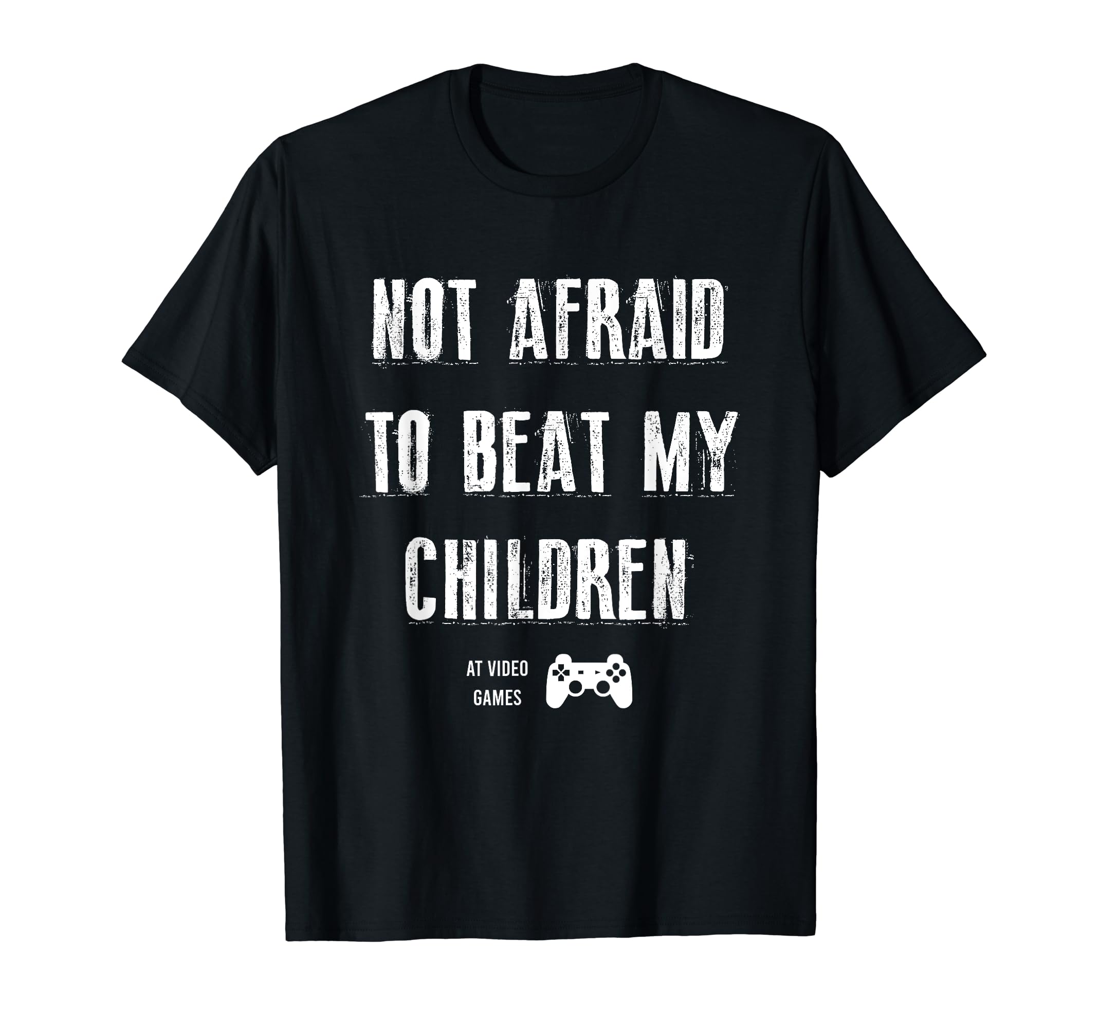 Not Afraid To Beat My Children Gamer T-Shirt - Minimalist Print Men Women - T-Shirt, Sweatshirt, Hoodie