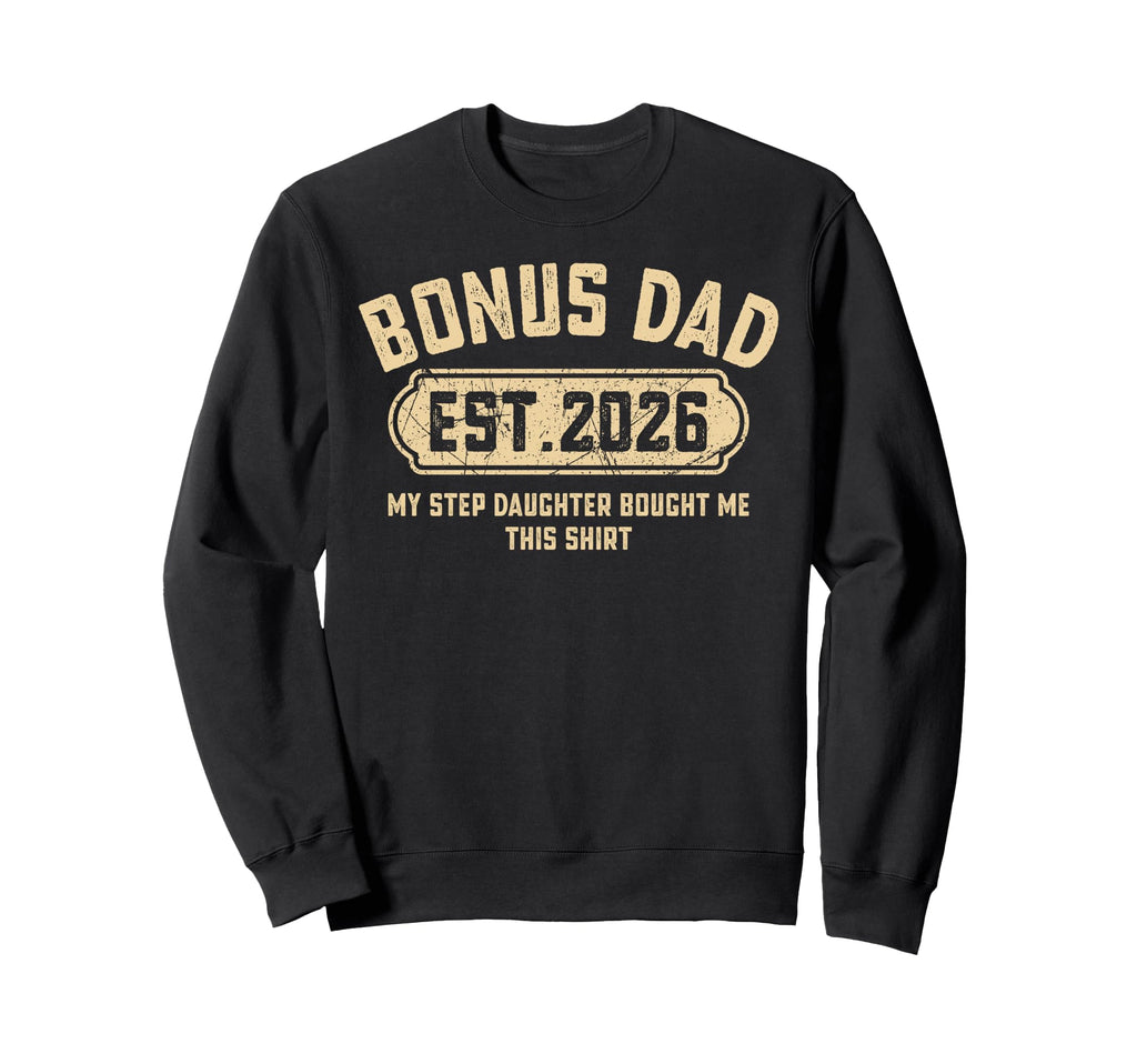 Bonus Dad Est 2026 Funny Stepdaughter Sweatshirt - Graphic Print Unisex - T-Shirt, Sweatshirt, Hoodie