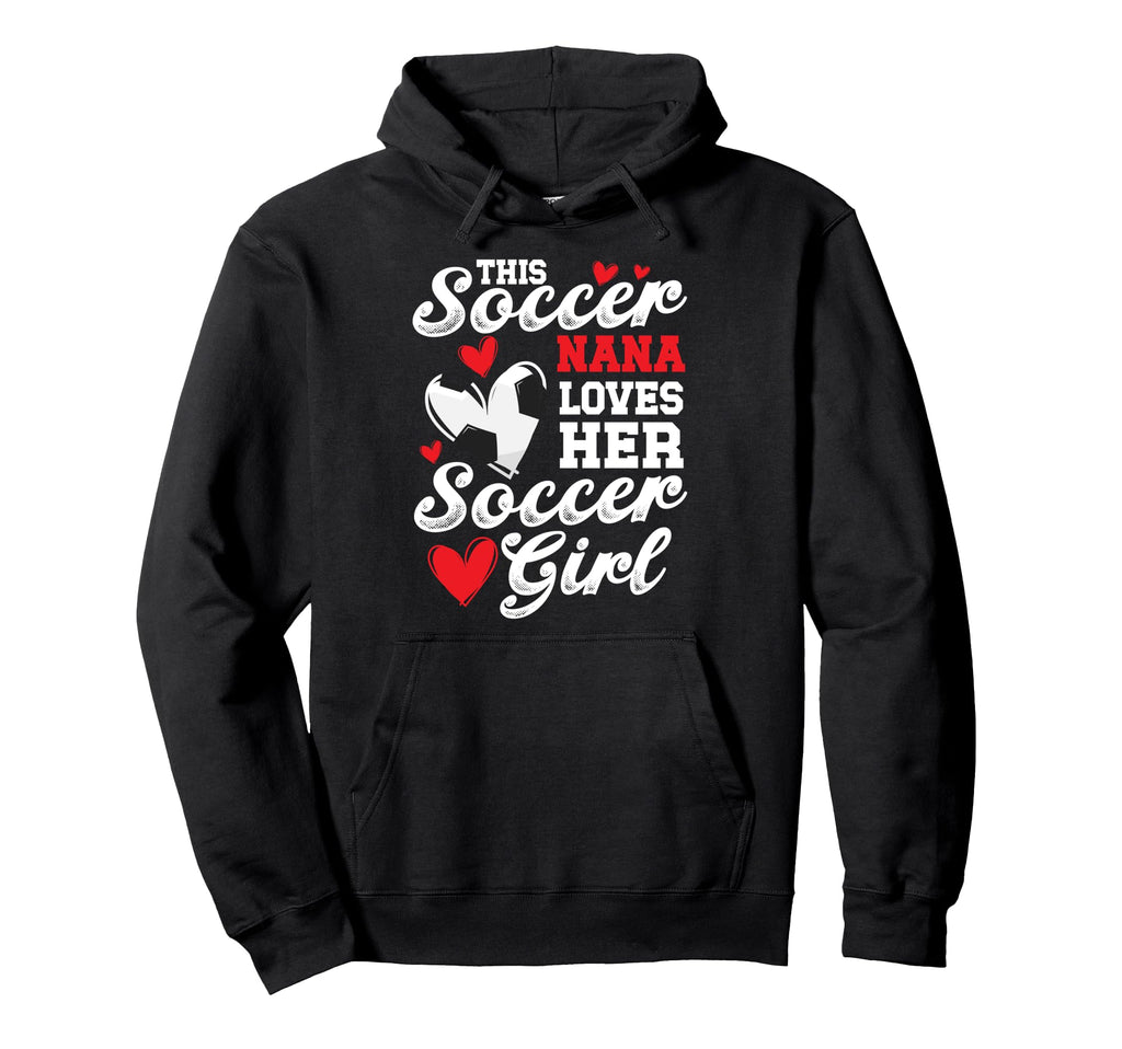 Soccer Nana Loves Her Soccer Soccer Hoodie - Novelty Apparel for Adults - T-Shirt, Sweatshirt, Hoodie